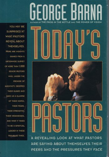 Stock image for Today's Pastors : A Revealing Look a What Pastors Are Saying about Themselves, Their Peers and the Pressures They Face for sale by Collectorsemall