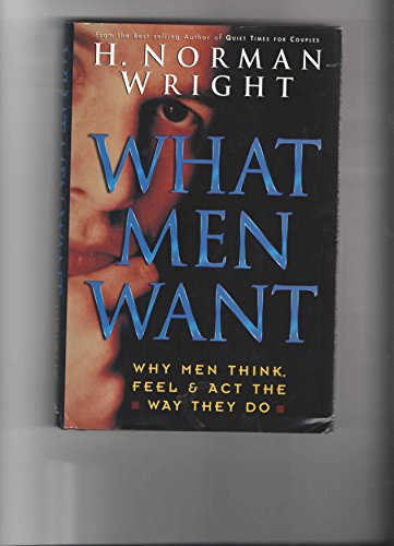 Beispielbild fr What Men Want : Why Men Think, Feel and Act the Way They Do zum Verkauf von Better World Books