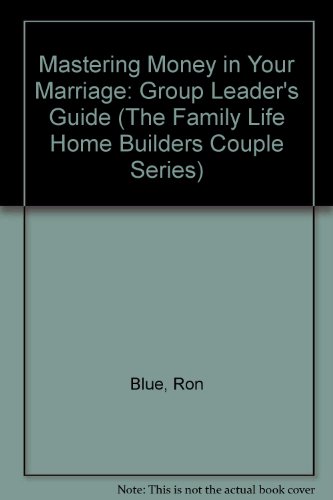 9780830716258: Mastering Money in Your Marriage: Group Leader's Guide (The Family Life Home Builders Couple Series)