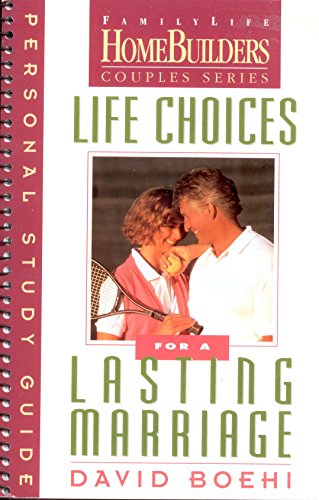 Life Choices for a Lasting Marriage: Personal Study Guide (Family Life Homebuilders Couples (Regal)) (9780830716272) by Boehi, David