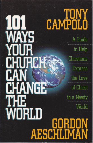 Imagen de archivo de One Hundred One Ways Your Church Can Change the World : A Guide to Help Christians Express the Love of Christ to a Needy World a la venta por Better World Books