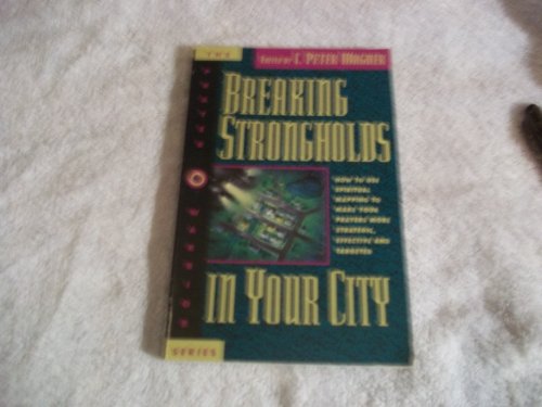 Stock image for Breaking Strongholds in Your City: How to Use Spiritual Mapping Tomake Your Prayers More Strategic, Effective and Targeted (Prayer Warriors) for sale by SecondSale