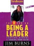 The Word on Being a Leader: Serving Others & Sharing Your Faith (Pulse: Youth Builders Group Bible Studies) (9780830716456) by Burns, Jim