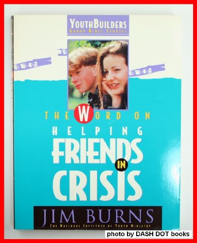 Stock image for The Word on Helping Friends in Crisis (Youthbuilders Group Bible Studies) for sale by Ergodebooks