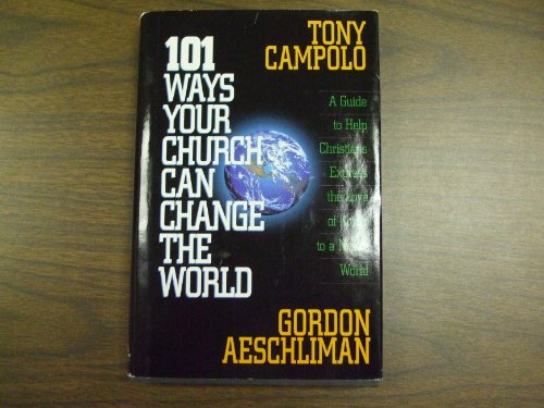 101 Ways Your Church Can Change the World: A Guide to Help Christians Express the Love of Christ to a Needy World (9780830716500) by Campolo, Tony; Aeschliman, Gordon