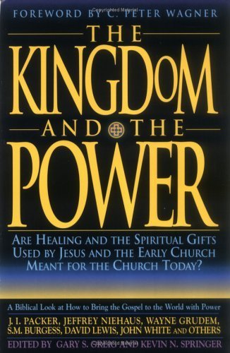 Imagen de archivo de The Kingdom and the Power: Are Healing and the Spiritual Gifts Used by Jesus and the Early Church Meant for the Church Today? a la venta por SecondSale