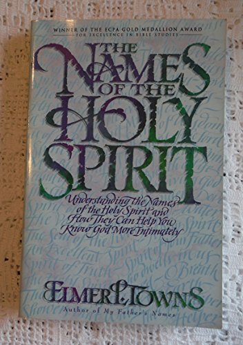 9780830716760: The Names of the Holy Spirit: Understanding the Names of the Holy Spirit and How They Can Help You Know God More Intimately