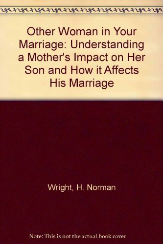 The Other Woman in Your Marriage : Understanding a Mother's Impact on Her Son and How It Affects ...