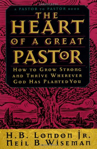 Stock image for The Heart of a Great Pastor: How to Grow Strong and Thrive Wherever God Has Planted You for sale by SecondSale