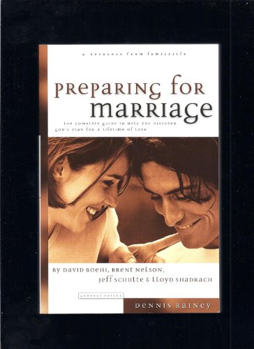 Preparing for Marriage: A Complete Guide to Help You Discover God's Plan for a Lifetime of Love (9780830717804) by David Boehi; Brent Nelson; Jeff Schulte; Lloyd Shadrach