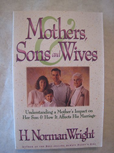 Beispielbild fr Mothers, Sons and Wives: Understanding a Mother's Impact on Her Son & How It Affects His Marriage zum Verkauf von BooksRun
