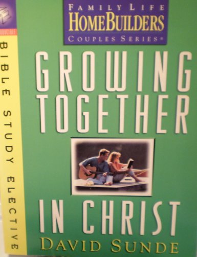 Growing Together in Christ (Homebuilders Bible Study Electives) - David Sunde