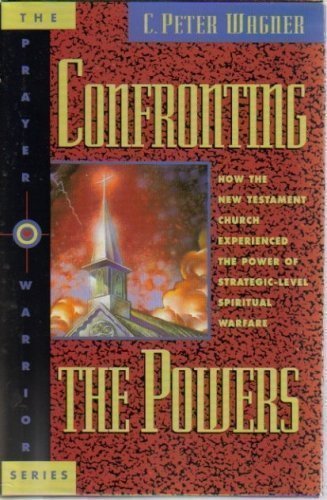 Stock image for Confronting the Powers : How the New Testament Church Experienced the Power of Strategic Level Spiritual Warfare for sale by Better World Books
