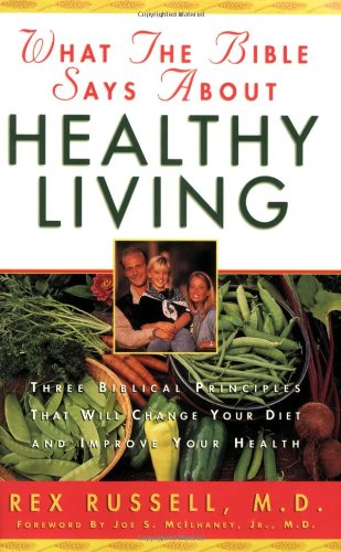 Imagen de archivo de What the Bible Says About Healthy Living: Three Biblical Principles That Will Change Your Diet and Improve Your Health a la venta por Orion Tech