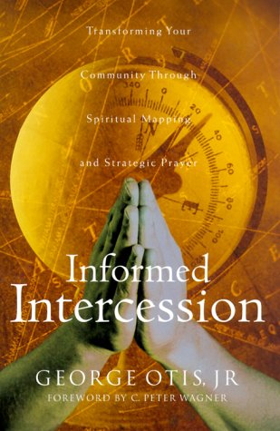 Stock image for Informed Intercession: Transforming Your Community Through Spiritual Mapping and Strategic Prayer for sale by ThriftBooks-Dallas