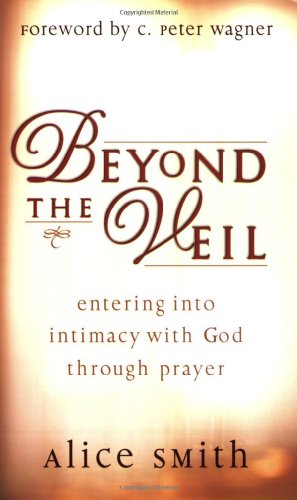 Beispielbild fr Beyond the Veil: Entering Into Intimacy with God Through Prayer zum Verkauf von SecondSale