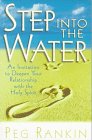 Stock image for Step into the Water : An Invitation to Deepen Your Relationship with the Holy Spirit of God for sale by Better World Books