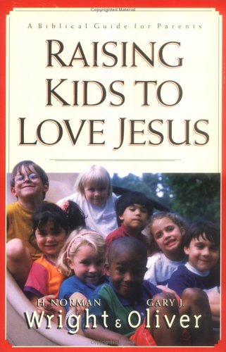 Imagen de archivo de Raising Kids to Love Jesus: A Biblical Guide for Parents a la venta por Orphans Treasure Box