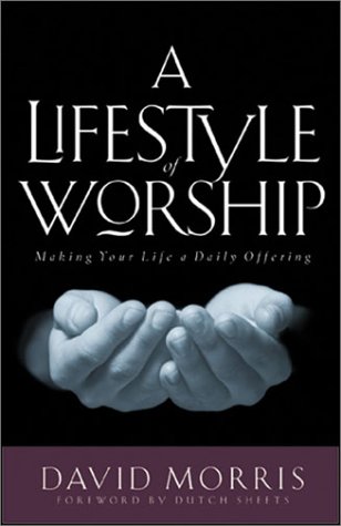 Beispielbild fr A Lifestyle of Worship : Making Worship a Joyful, Reviving Part of Your Everyday Experience zum Verkauf von Better World Books