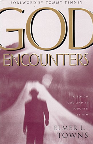 God Encounters: To Touch God and Be Touched by Him (9780830723362) by Elmer L. Towns