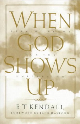 When God Shows Up: Staying Ready for the Unexpected - R. T. Kendall