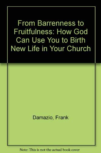 Beispielbild fr From Barrenness to Fruitfulness: How God Can Use You to Birth New Life in Your Church zum Verkauf von WorldofBooks