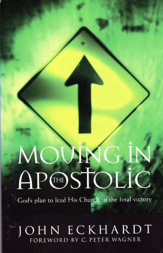 Beispielbild fr Moving in the Apostolic: God's Plan to Lead His Church to the Final Victory zum Verkauf von Wonder Book