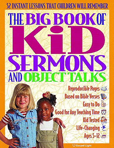 Imagen de archivo de The Big Book of Kid Sermons and Object Talks : 52 Instant Lessons That Children Will Remember a la venta por Better World Books