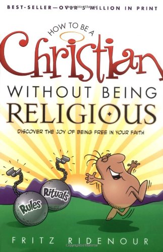 Stock image for How to Be a Christian Without Being Religious: Discover the Joy of Being Free in Your Faith for sale by AwesomeBooks