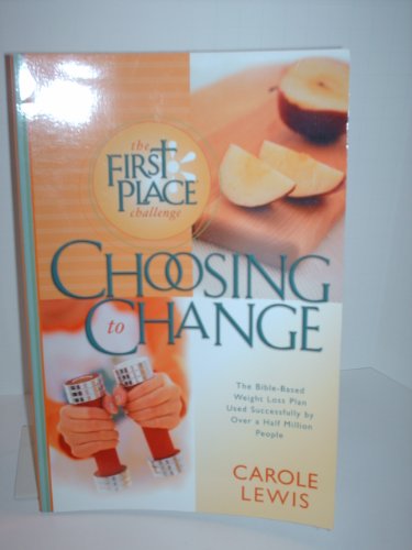 9780830728626: Choosing to Change: The First Place Challenge, Original Bible-based Weight Loss Plan