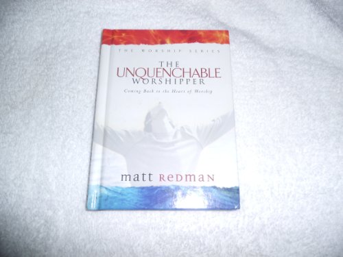 9780830729135: The Unquenchable Worshipper: Coming Back to the Heart of Worship
