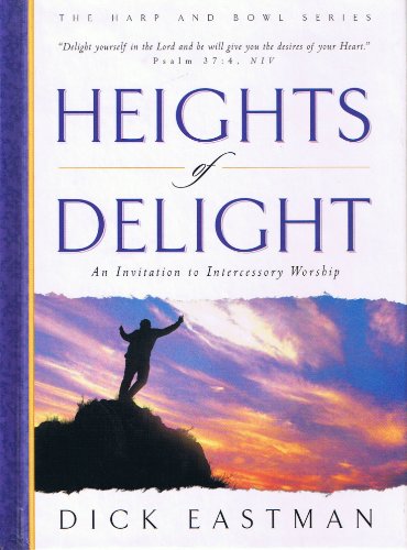 Stock image for Heights of Delight: An Invitation to Intercessory Worship (The Harp and Bowl Series) for sale by SecondSale