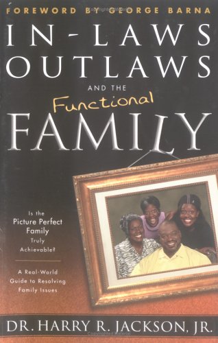 Stock image for In-laws Outlaws and the Functional Family: A Real-world Guide to Resolving Family Issues for sale by SecondSale