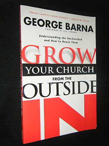Beispielbild fr Grow Your Church from the Outside In: Understanding the Unchurched and How to Reach Them zum Verkauf von Wonder Book