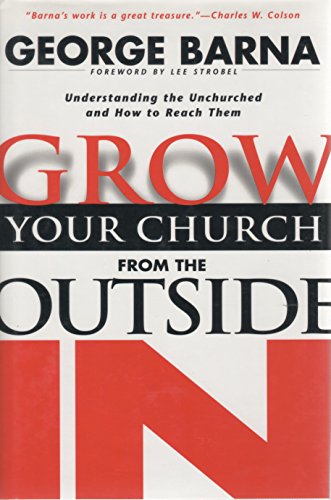 Stock image for Grow Your Church from the Outside in: Understanding the Unchurched and How to Reach Them for sale by SecondSale