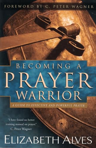 Stock image for Becoming a Prayer Warrior: A Guide to Effective and Powerful Prayer for sale by Your Online Bookstore