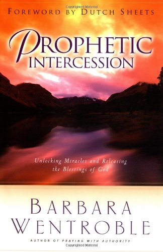 9780830732791: Prophetic Intercession: Unlocking Miracles and Releasing the Blessings of God