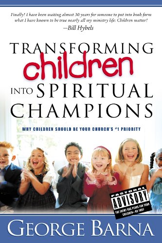 Stock image for Transforming Children Into Spiritual Champions: Why Children Should Be Your Church's #1 Priority for sale by ThriftBooks-Dallas