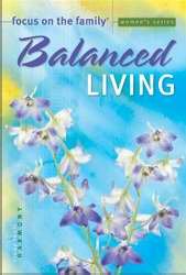 Imagen de archivo de Balanced Living (Focus on the Family Women's Series) a la venta por SecondSale