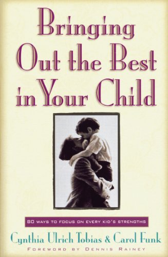 Bringing Out the Best in Your Child: 80 Ways to Focus on Every Kid's Strengths (9780830733972) by Tobias, Cynthia Ulrich; Funk, Carol