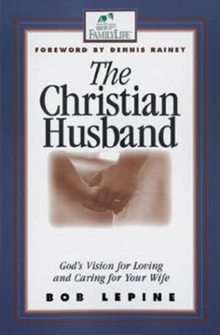 Beispielbild fr The Christian Husband: God's Vision for Loving and Caring for Your Wife zum Verkauf von Ammareal