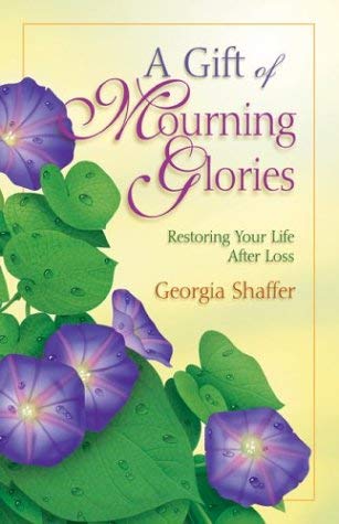 Imagen de archivo de A Gift of Mourning Glories: Restoring Your Life After Loss a la venta por ThriftBooks-Dallas