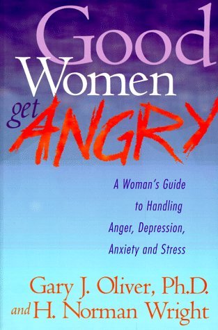 9780830734320: Good Women Get Angry: A Woman's Guide to Handling Her Anger, Depression, Anxiety, and Stress