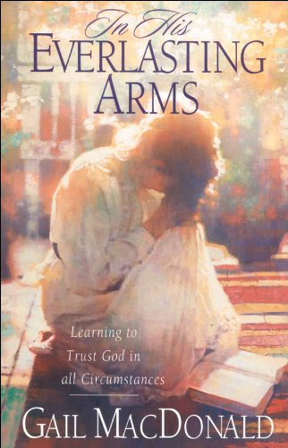 Beispielbild fr In His Everlasting Arms: Learning to Trust God in all Circumstances zum Verkauf von SecondSale