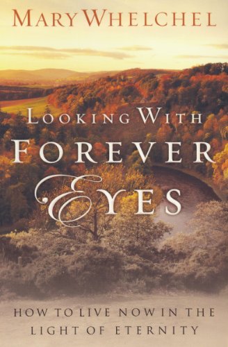 Imagen de archivo de Looking With Forever Eyes: How to Live Now in the Light of Eternity a la venta por Blue Vase Books