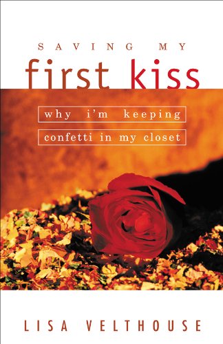 9780830734870: Saving My First Kiss: Why I'm Keeping Confetti in My Closet