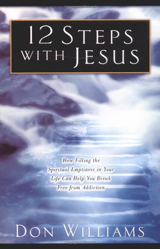 9780830734986: 12 Steps with Jesus: How Filling the Spiritual Emptiness in Your Life Can Help You Break Free from Addiction
