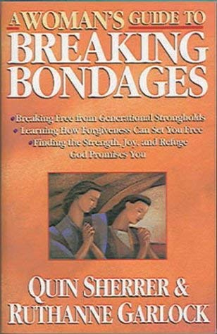 A Woman's Guide To Breaking Bondages (9780830735150) by Sherrer, Quin; Garlock, Ruthanne