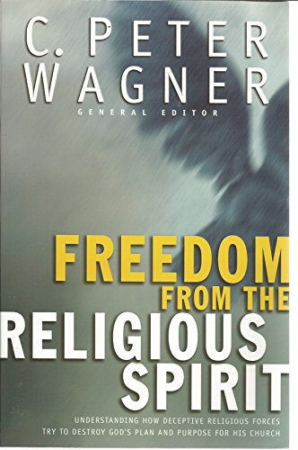 Beispielbild fr Freedom from the Religious Spirit: Understanding How Deceptive Religious Forces Try To Destroy God's Plan and Purpose for His Church zum Verkauf von SecondSale