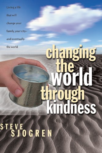 Imagen de archivo de Changing the World Through Kindness: Living a Life That Will Change Your Family, Your City - And Eventually the World a la venta por ThriftBooks-Atlanta